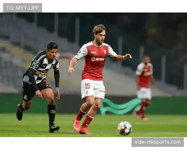 布拉加赛季冲刺关键期：稳扎稳打剑指欧战资格